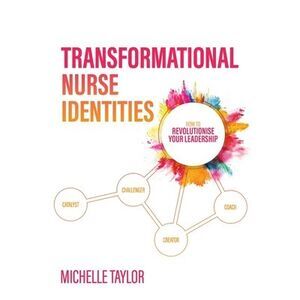 Transformational Nurse Identities: How to revolutionise your leadership -- Miche